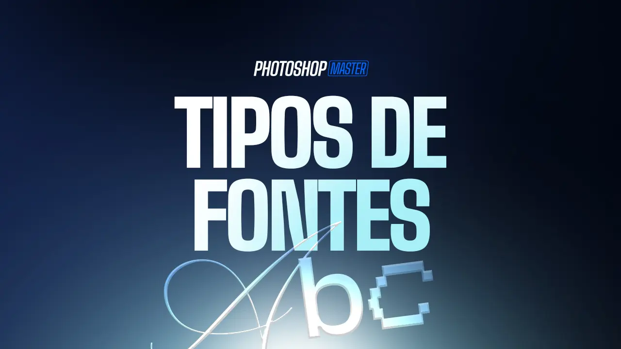 Aula 1 Módulo 4 - Tipos de fontes - Photoshop Master